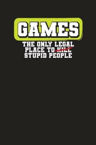 Cover of Games The Only Legal Place to Kill Stupid People