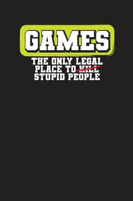 Book cover for Games The Only Legal Place to Kill Stupid People