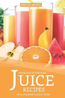 Book cover for 30 Highly Nutritious Juice Recipes