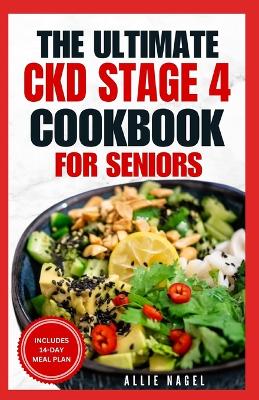 Book cover for The Ultimate CKD Stage 4 Cookbook for Seniors