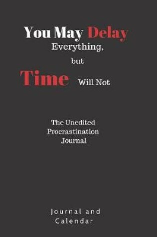 Cover of You May Delay Everything, But Time Will Not the Unedited Procrastination Journal