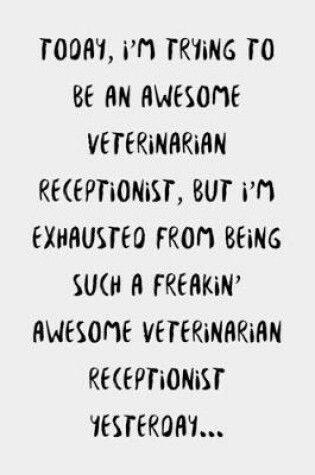 Cover of Today, I'm Trying To Be An Awesome Veterinarian Receptionist