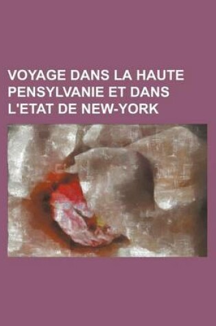 Cover of Voyage Dans La Haute Pensylvanie Et Dans L'Etat de New-York