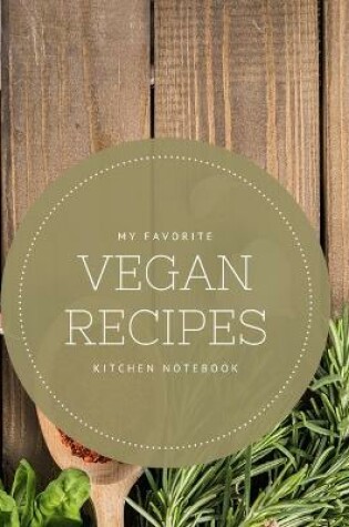Cover of My Favorite Vegan Recipes Kitchen Notebook