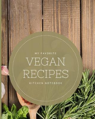 Cover of My Favorite Vegan Recipes Kitchen Notebook