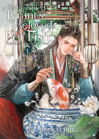 Book cover for The Disabled Tyrant's Beloved Pet Fish: Canji Baojun De Zhangxin Yu Chong (Novel) Vol. 1
