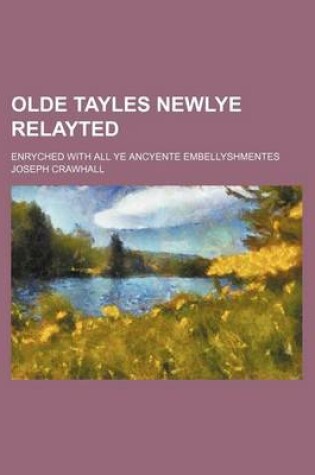 Cover of Olde Tayles Newlye Relayted; Enryched with All Ye Ancyente Embellyshmentes