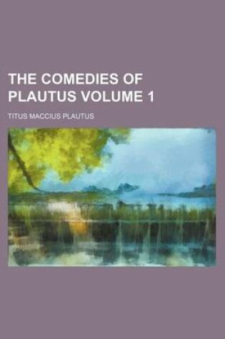 Cover of The Comedies of Plautus Volume 1