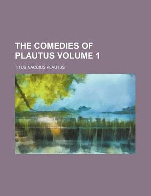 Book cover for The Comedies of Plautus Volume 1