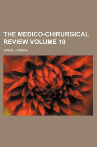 Cover of The Medico-Chirurgical Review Volume 10