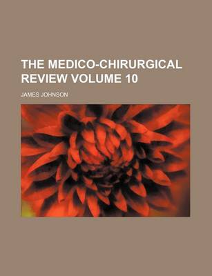 Book cover for The Medico-Chirurgical Review Volume 10