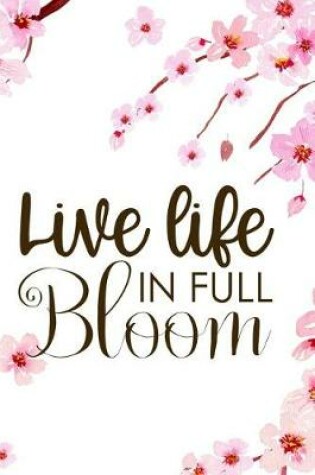 Cover of Live Life In Full Bloom