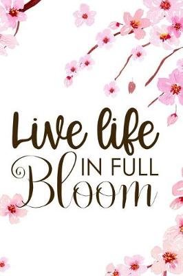 Book cover for Live Life In Full Bloom