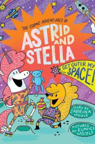 Cover of Get Outer My Space! (The Cosmic Adventures of Astrid and Stella Book #3 (A Hello!Lucky Book))