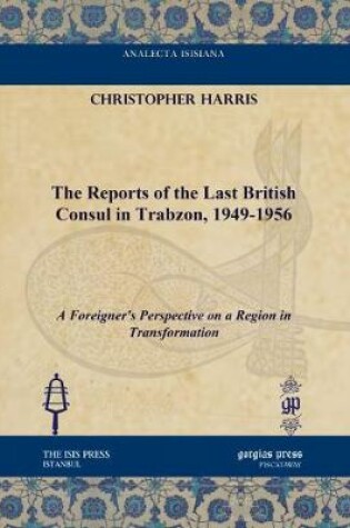 Cover of The Reports of the Last British Consul in Trabzon, 1949-1956