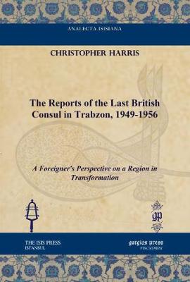 Cover of The Reports of the Last British Consul in Trabzon, 1949-1956