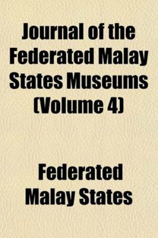 Cover of Journal of the Federated Malay States Museums (Volume 4)
