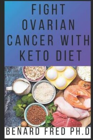 Cover of Fight Ovarian Cancer with Keto Diet