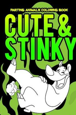 Cover of Cute And Stinky Farting Animals Coloring Book