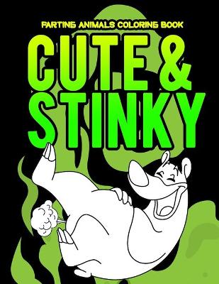 Book cover for Cute And Stinky Farting Animals Coloring Book