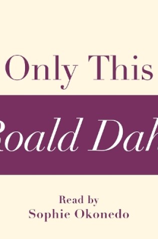 Cover of Only This (A Roald Dahl Short Story)