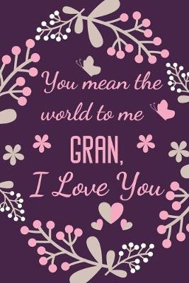 Book cover for You Mean The World To Me Gran, I Love You