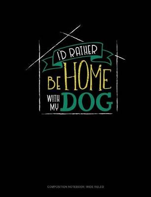 Book cover for I'd Rather Be Home with My Dog