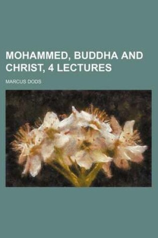 Cover of Mohammed, Buddha and Christ, 4 Lectures