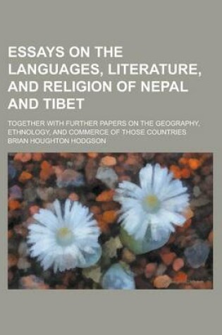 Cover of Essays on the Languages, Literature, and Religion of Nepal and Tibet; Together with Further Papers on the Geography, Ethnology, and Commerce of Those Countries