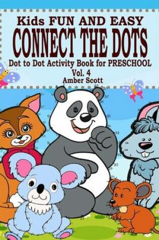 Cover of Kids Fun and Easy Connect The Dots - Vol. 4 ( Dot to Dot Activity Book For Preschool )