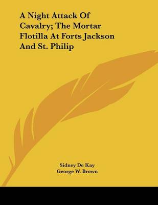 Book cover for A Night Attack Of Cavalry; The Mortar Flotilla At Forts Jackson And St. Philip