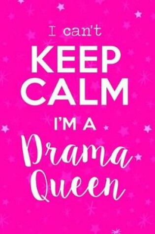Cover of I Can't Keep Calm I'm a Drama Queen