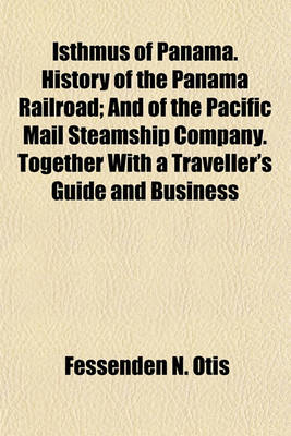 Book cover for Isthmus of Panama. History of the Panama Railroad; And of the Pacific Mail Steamship Company. Together with a Traveller's Guide and Business