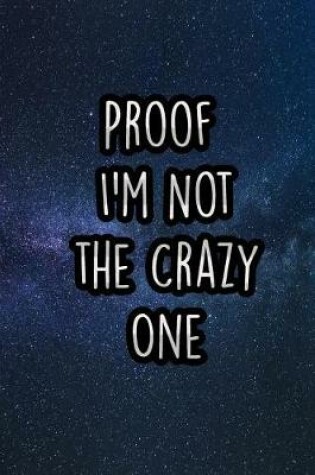 Cover of Proof I'm Not the Crazy One