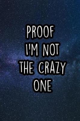 Book cover for Proof I'm Not the Crazy One