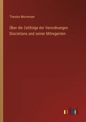 Book cover for Über die Zeitfolge der Verordnungen Diocletians und seiner Mitregenten