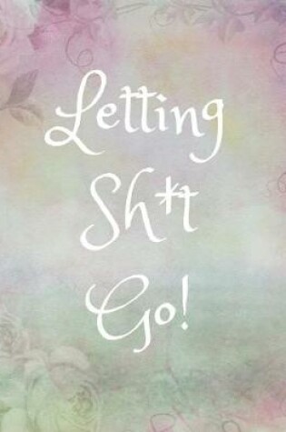 Cover of Letting Sh*it Go