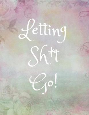 Book cover for Letting Sh*it Go