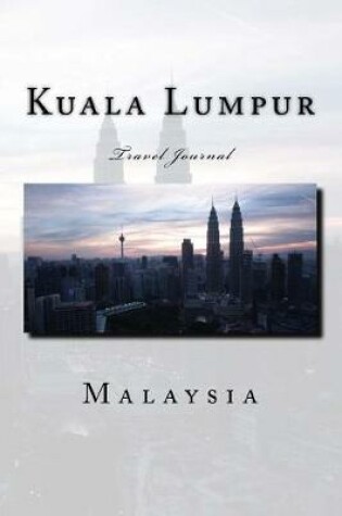 Cover of Kuala Lumpur Malaysia Travel Journal