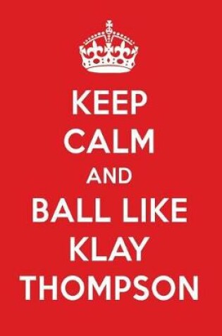 Cover of Keep Calm and Play Like Klay Thompson