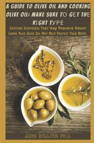 Cover of A Guide to Olive Oil and Cooking Olive Oil
