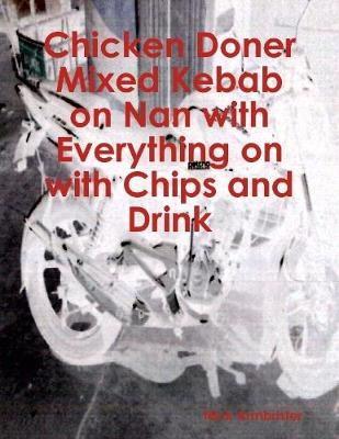 Book cover for Chicken Doner Mixed Kebab on Nan with Everything on with Chips and Drink