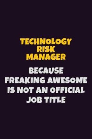 Cover of Technology Risk Manager, Because Freaking Awesome Is Not An Official Job Title