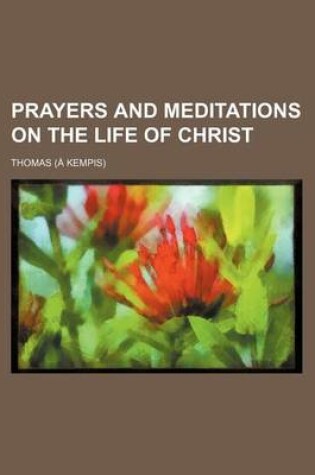 Cover of Prayers and Meditations on the Life of Christ