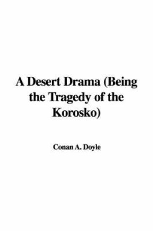 Cover of A Desert Drama (Being the Tragedy of the Korosko)