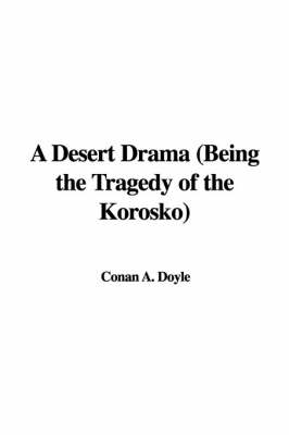 Book cover for A Desert Drama (Being the Tragedy of the Korosko)