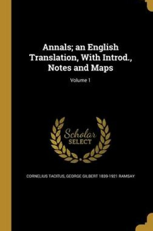 Cover of Annals; An English Translation, with Introd., Notes and Maps; Volume 1