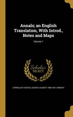 Book cover for Annals; An English Translation, with Introd., Notes and Maps; Volume 1