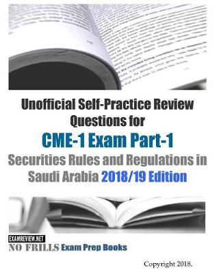 Book cover for Unofficial Self-Practice Review Questions for CME-1 Exam Part-1 Securities Rules and Regulations in Saudi Arabia