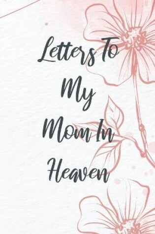 Cover of Letters To My Mom In Heaven